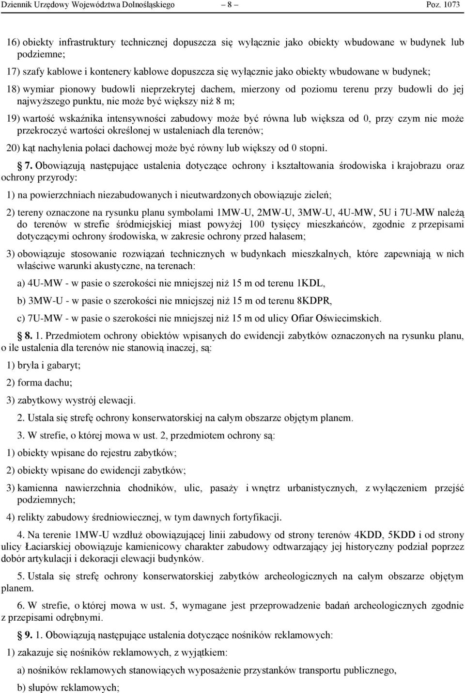 wbudowane w budynek; 18) wymiar pionowy budowli nieprzekrytej dachem, mierzony od poziomu terenu przy budowli do jej najwyższego punktu, nie może być większy niż 8 m; 19) wartość wskaźnika