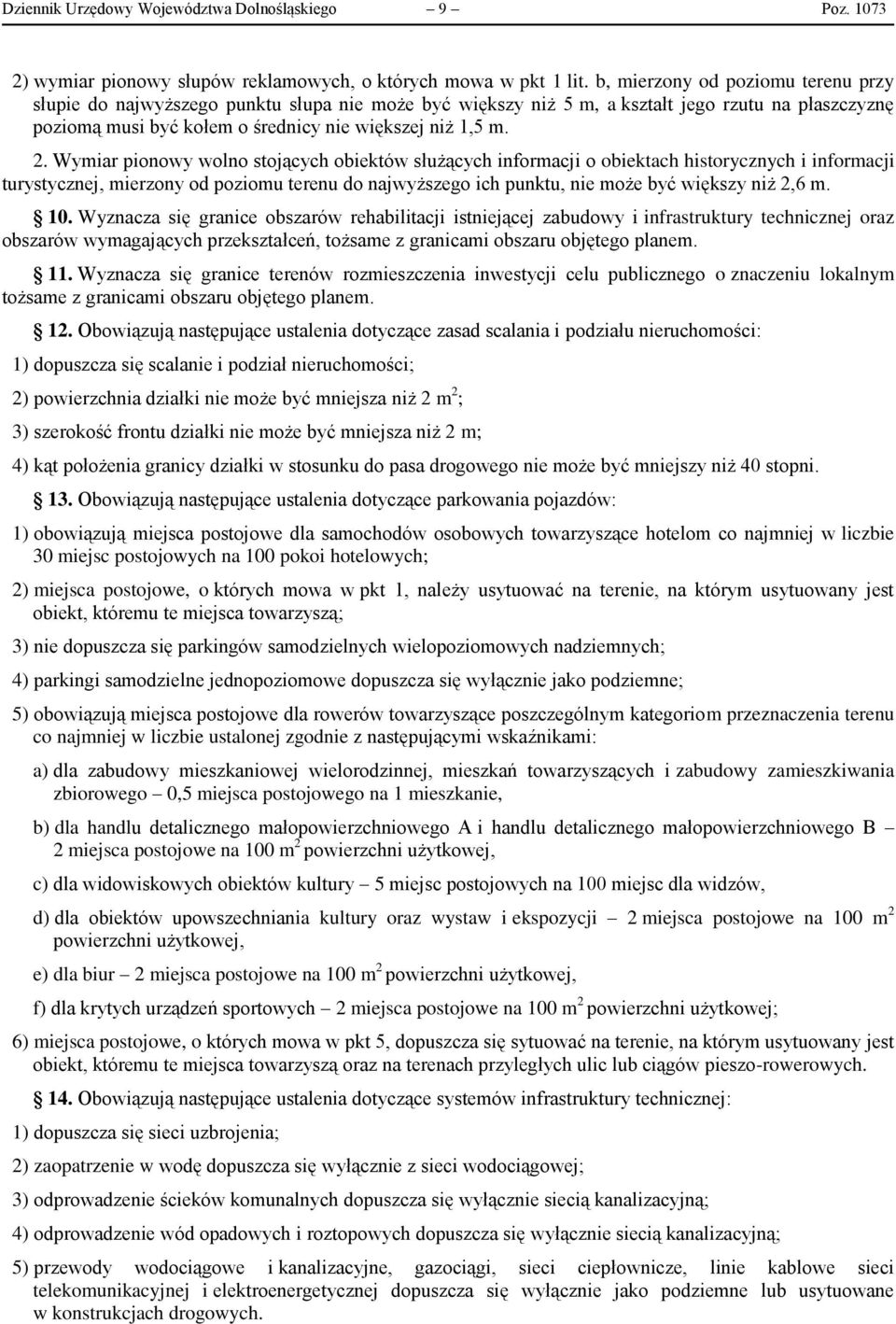 Wymiar pionowy wolno stojących obiektów służących informacji o obiektach historycznych i informacji turystycznej, mierzony od poziomu terenu do najwyższego ich punktu, nie może być większy niż 2,6 m.