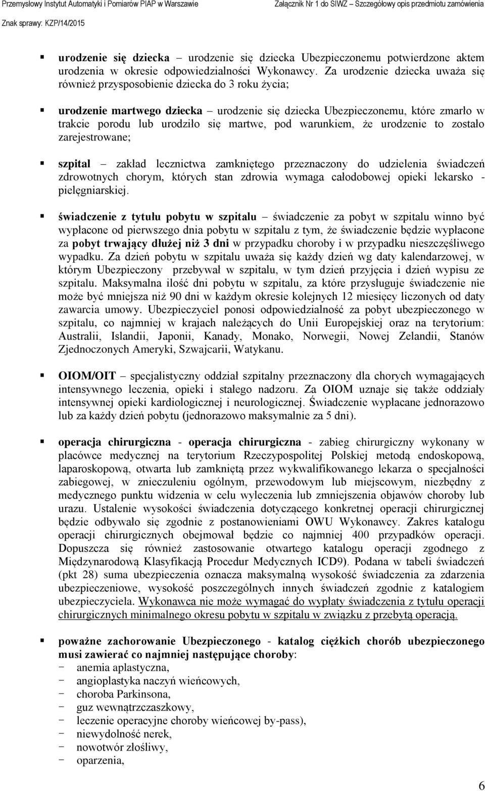 pod warunkiem, że urodzenie to zostało zarejestrowane; szpital zakład lecznictwa zamkniętego przeznaczony do udzielenia świadczeń zdrowotnych chorym, których stan zdrowia wymaga całodobowej opieki