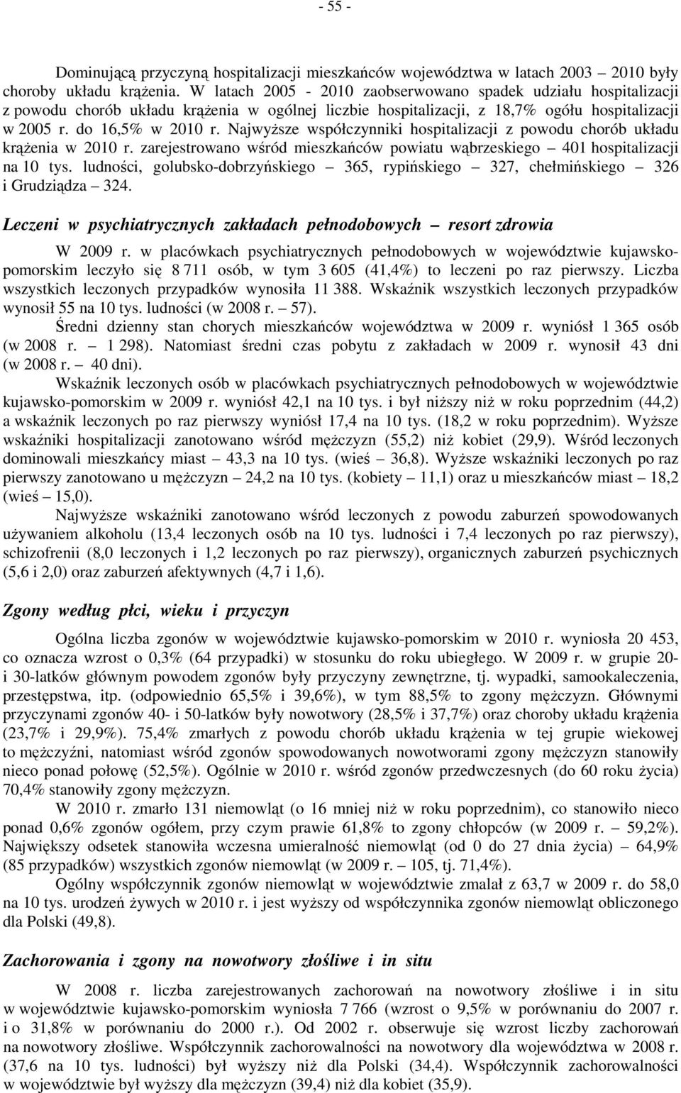 Najwyższe współczynniki hospitalizacji z powodu chorób układu krążenia w 2010 r. zarejestrowano wśród mieszkańców powiatu wąbrzeskiego 401 hospitalizacji na 10 tys.