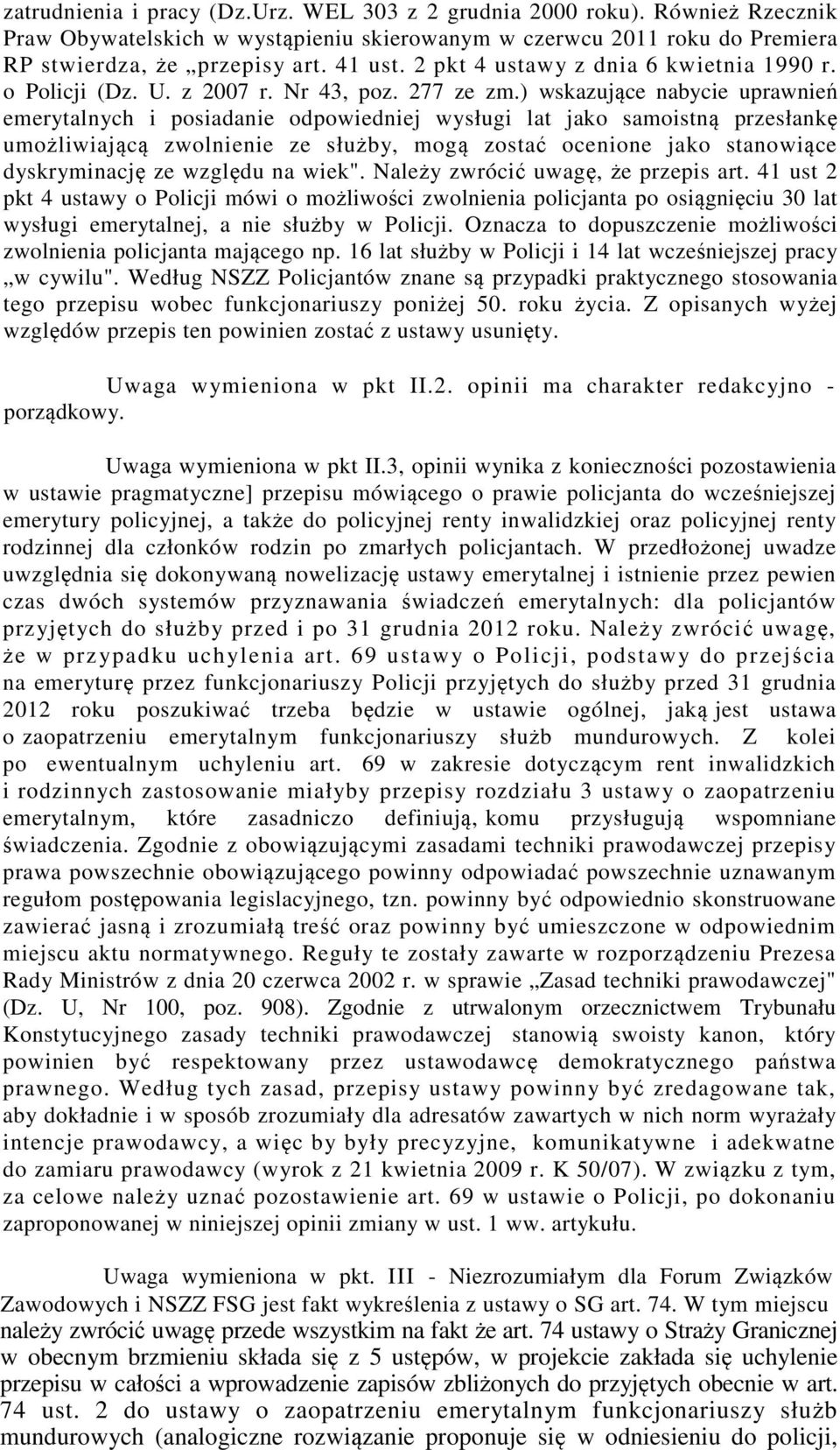 ) wskazujące nabycie uprawnień emerytalnych i posiadanie odpowiedniej wysługi lat jako samoistną przesłankę umożliwiającą zwolnienie ze służby, mogą zostać ocenione jako stanowiące dyskryminację ze