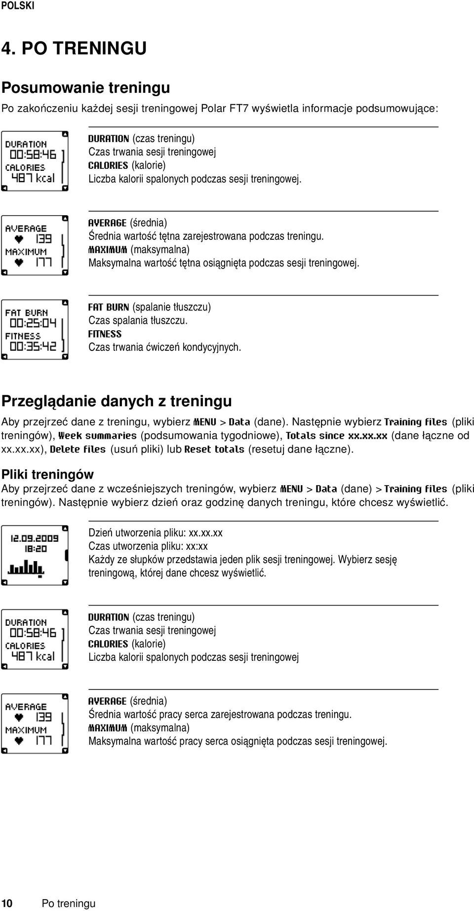 MAXIMUM (maksymalna) Maksymalna wartość tętna osiągnięta podczas sesji treningowej. FAT BURN (spalanie tłuszczu) Czas spalania tłuszczu. FITNESS Czas trwania ćwiczeń kondycyjnych.