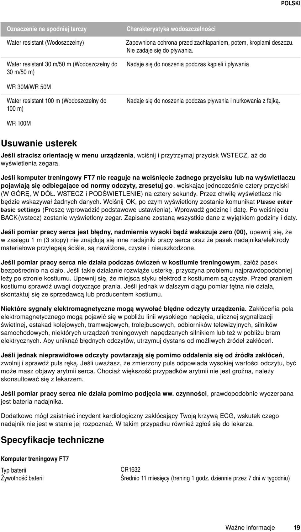 pływania i nurkowania z fajką. WR 100M Usuwanie usterek Jeśli stracisz orientację w menu urządzenia, wciśnij i przytrzymaj przycisk WSTECZ, aż do wyświetlenia zegara.