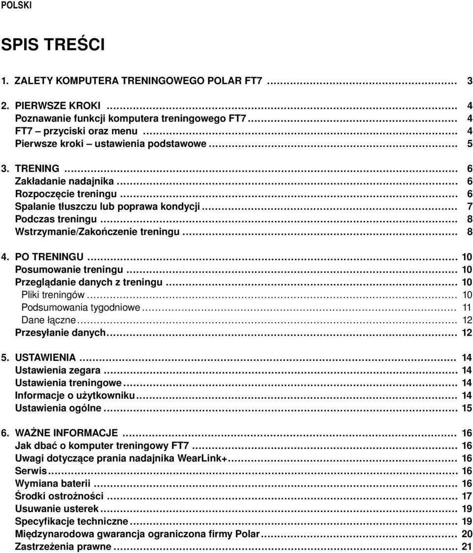 .. Posumowanie treningu... Przeglądanie danych z treningu... Pliki treningów... Podsumowania tygodniowe... Dane łączne... Przesyłanie danych... 10 10 10 10 11 12 12 5. USTAWIENIA... Ustawienia zegara.