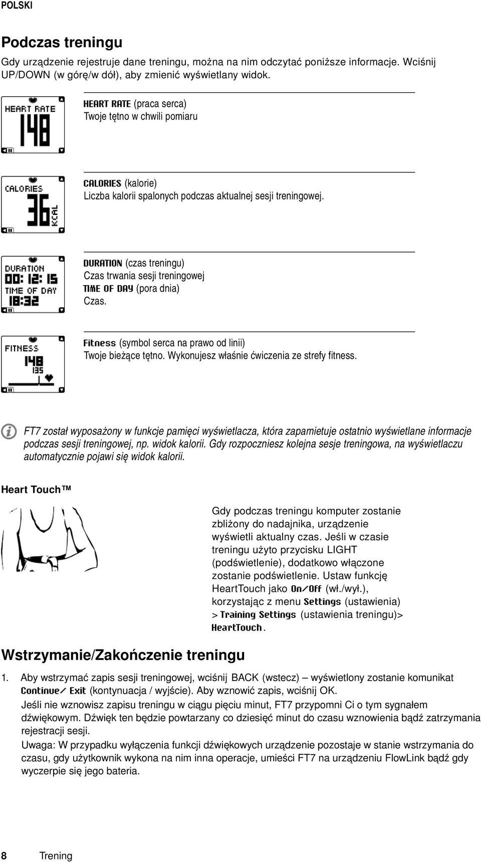 DURATION (czas treningu) Czas trwania sesji treningowej TIME OF DAY (pora dnia) Czas. Fitness (symbol serca na prawo od linii) Twoje bieżące tętno. Wykonujesz właśnie ćwiczenia ze strefy fitness.