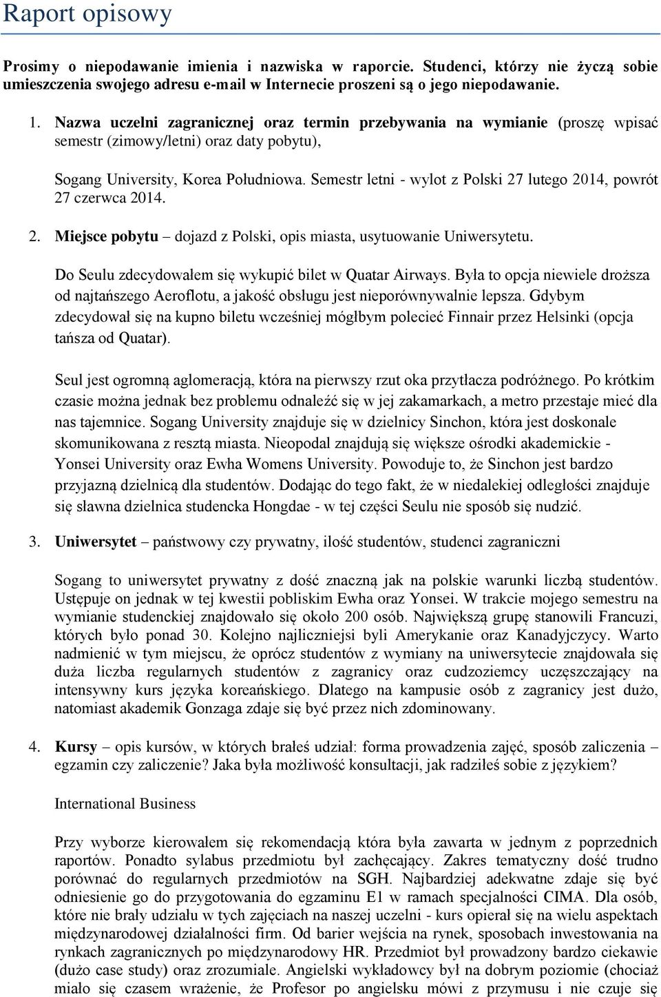 Semestr letni - wylot z Polski 27 lutego 2014, powrót 27 czerwca 2014. 2. Miejsce pobytu dojazd z Polski, opis miasta, usytuowanie Uniwersytetu.