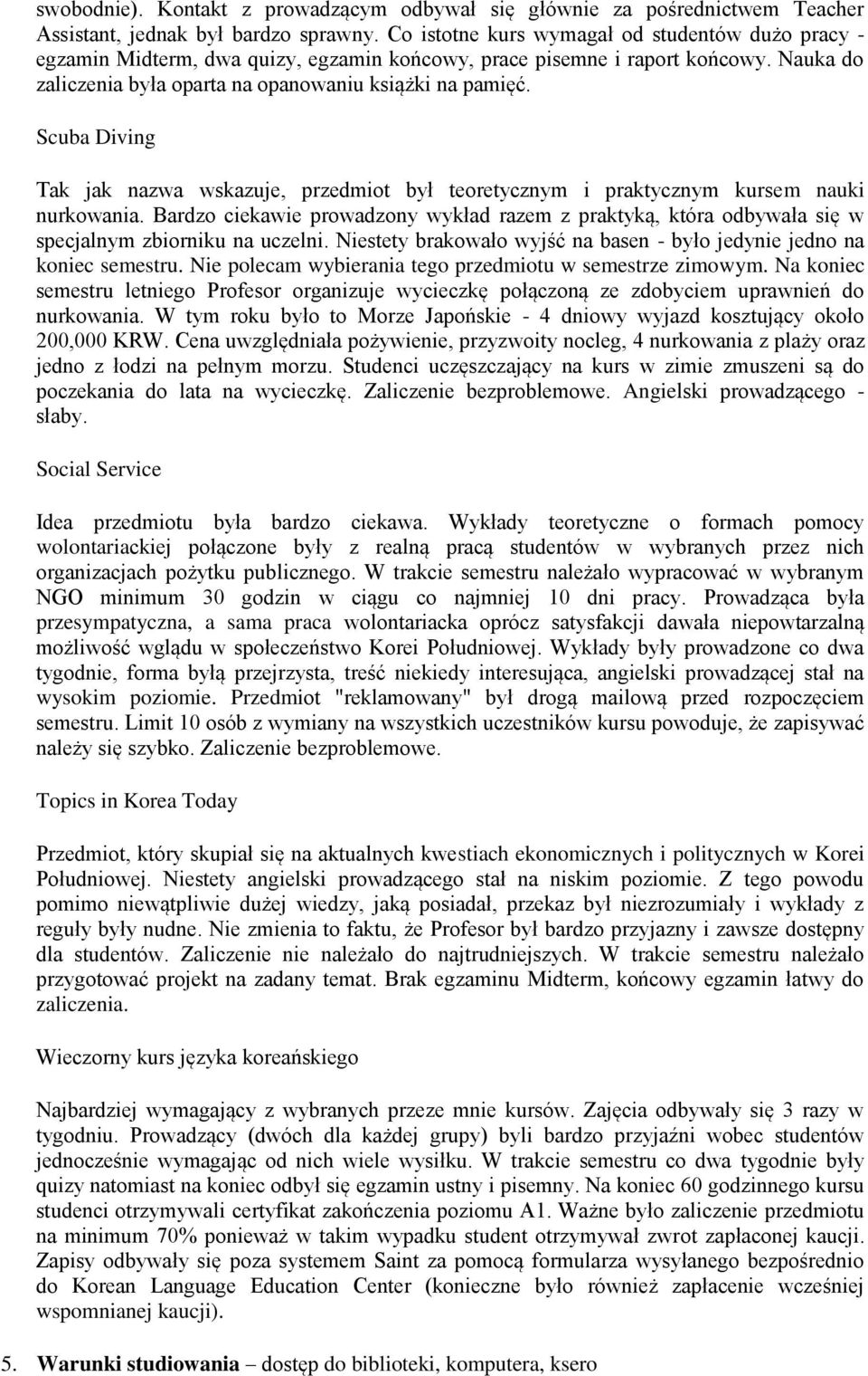 Scuba Diving Tak jak nazwa wskazuje, przedmiot był teoretycznym i praktycznym kursem nauki nurkowania.