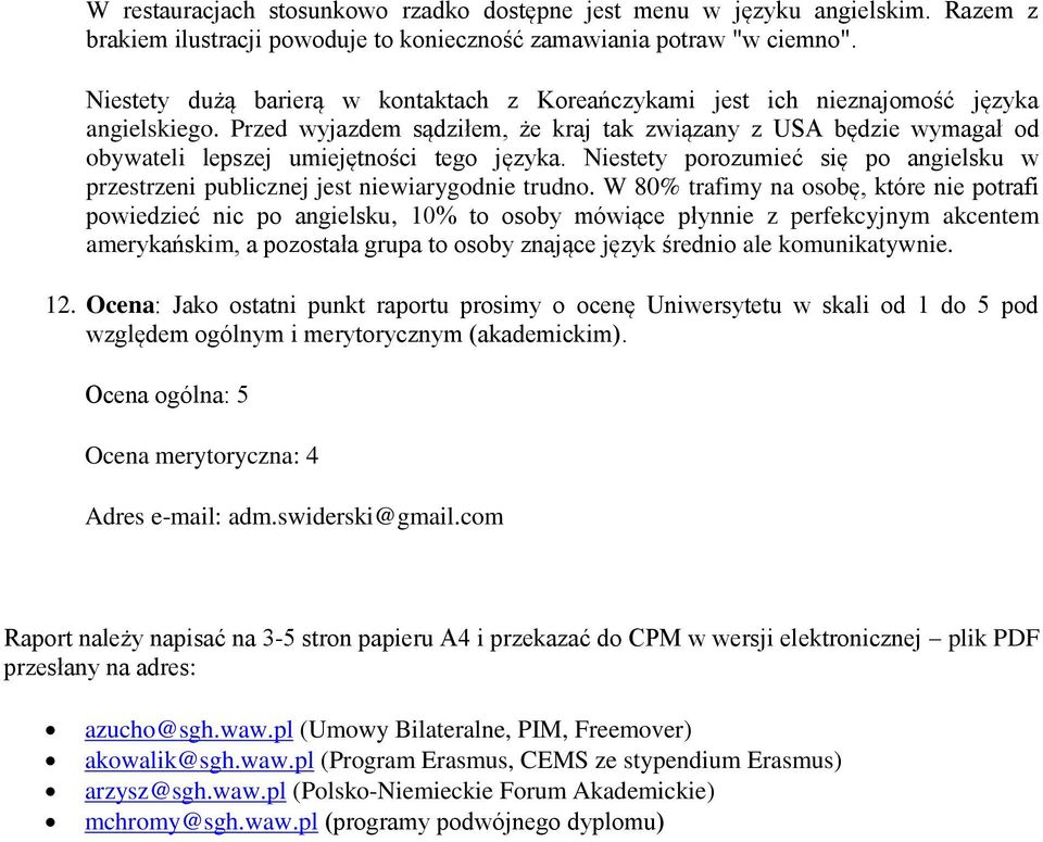 Przed wyjazdem sądziłem, że kraj tak związany z USA będzie wymagał od obywateli lepszej umiejętności tego języka.