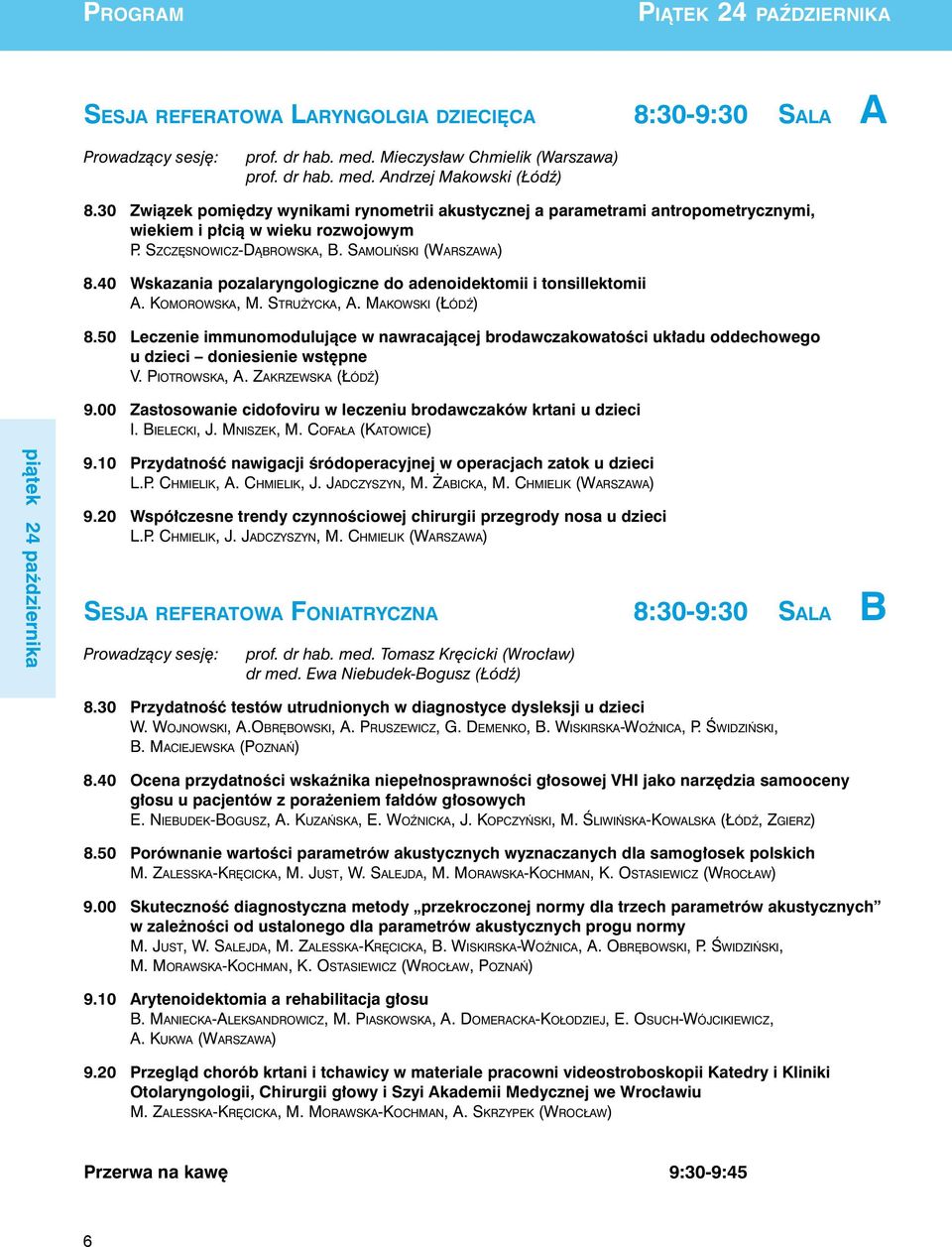 40 Wskazania pozalaryngologiczne do adenoidektomii i tonsillektomii A. Ko m o r o w s k a, M. St r u ż y c k a, A. Ma k o w s k i (Łó d ź) 8.