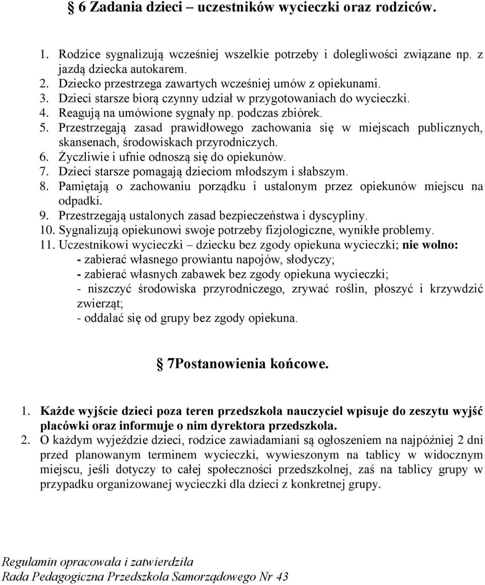 Przestrzegają zasad prawidłowego zachowania się w miejscach publicznych, skansenach, środowiskach przyrodniczych. 6. Życzliwie i ufnie odnoszą się do opiekunów. 7.