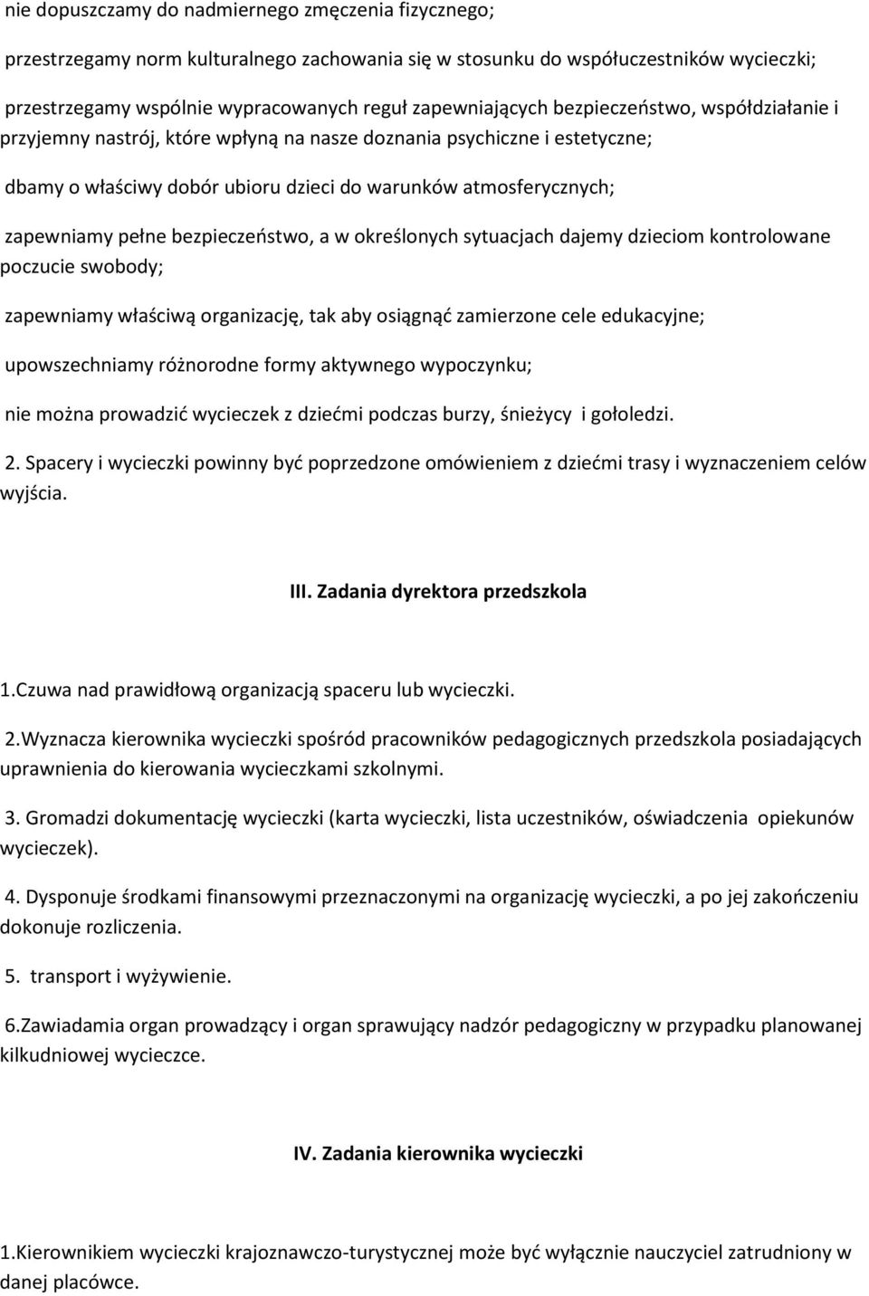 bezpieczeostwo, a w określonych sytuacjach dajemy dzieciom kontrolowane poczucie swobody; zapewniamy właściwą organizację, tak aby osiągnąd zamierzone cele edukacyjne; upowszechniamy różnorodne formy