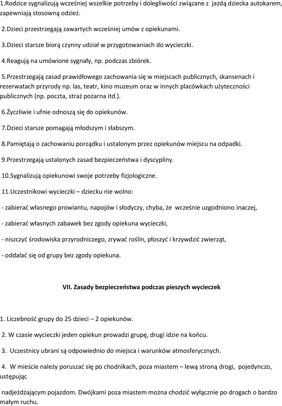 Przestrzegają zasad prawidłowego zachowania się w miejscach publicznych, skansenach i rezerwatach przyrody np. las, teatr, kino muzeum oraz w innych placówkach użyteczności publicznych (np.