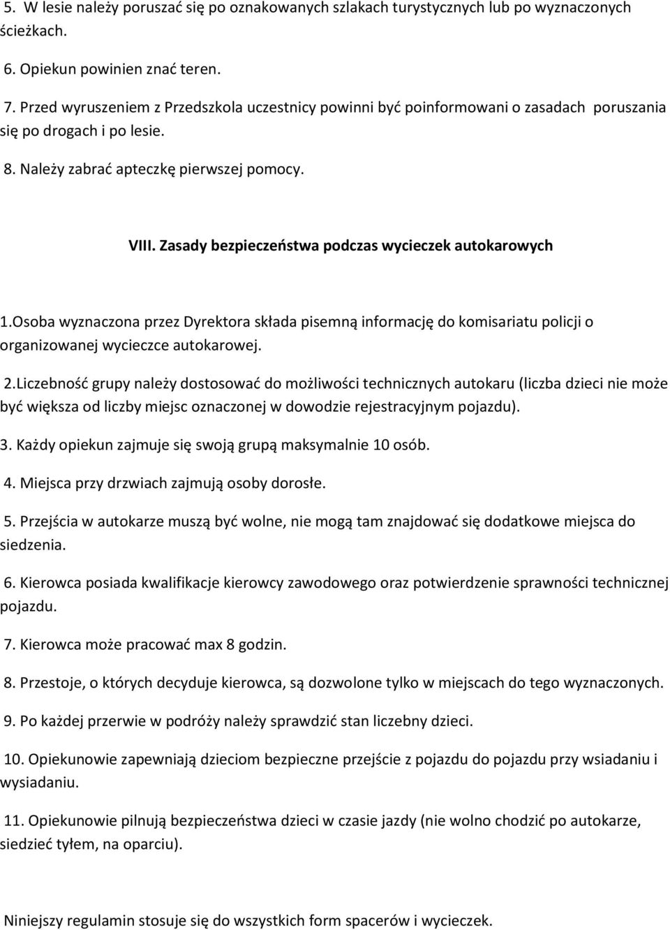 Zasady bezpieczeństwa podczas wycieczek autokarowych 1.Osoba wyznaczona przez Dyrektora składa pisemną informację do komisariatu policji o organizowanej wycieczce autokarowej. 2.