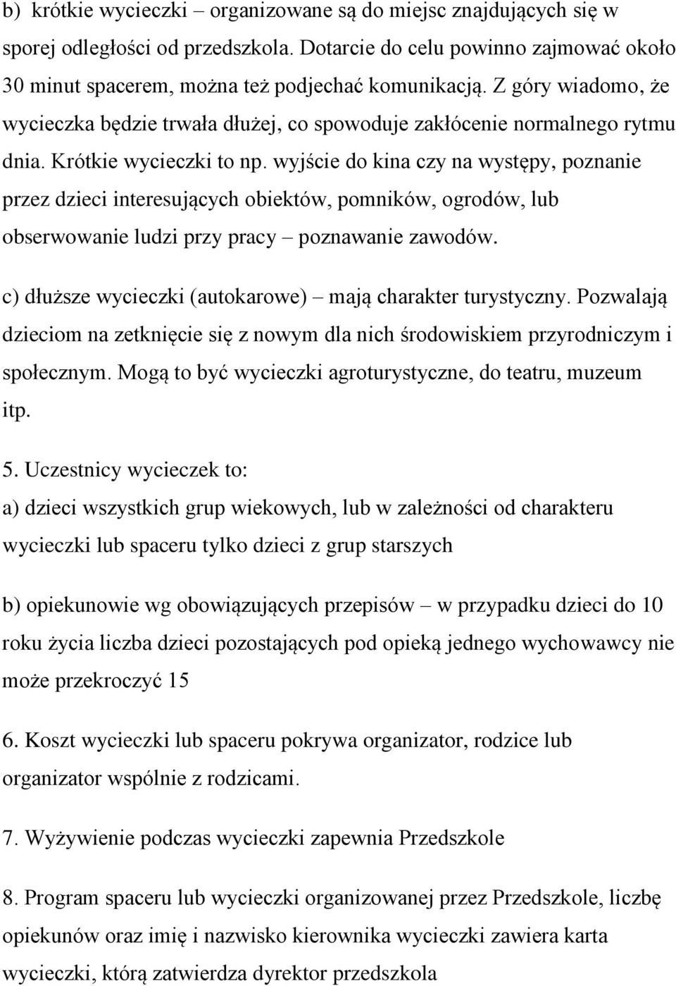 wyjście do kina czy na występy, poznanie przez dzieci interesujących obiektów, pomników, ogrodów, lub obserwowanie ludzi przy pracy poznawanie zawodów.