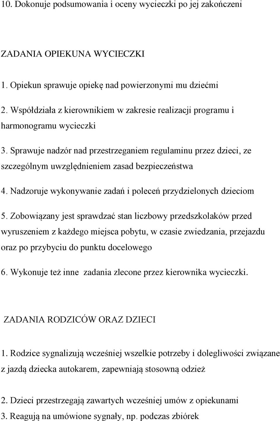 Nadzoruje wykonywanie zadań i poleceń przydzielonych dzieciom 5.