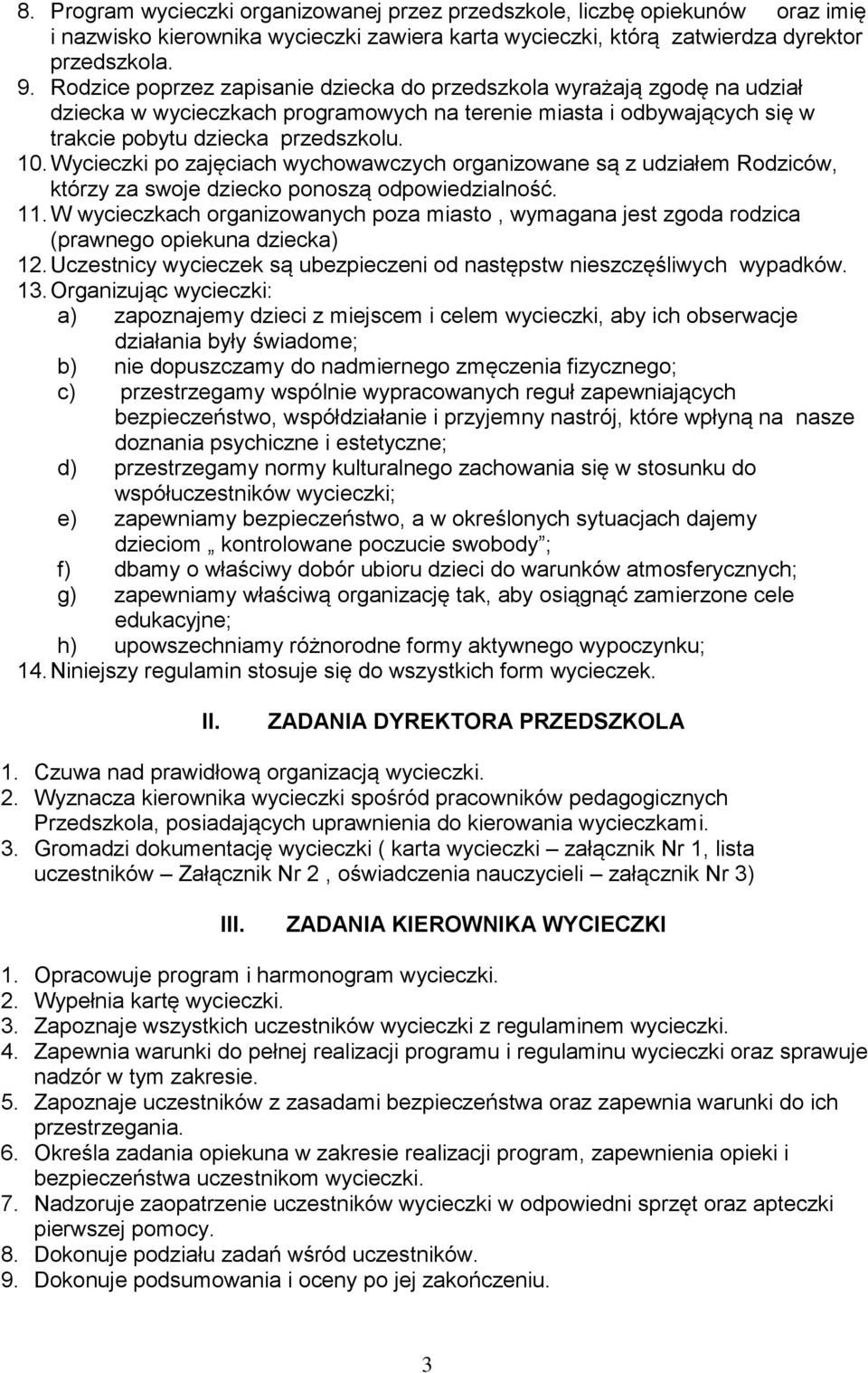 Wycieczki po zajęciach wychowawczych organizowane są z udziałem Rodziców, którzy za swoje dziecko ponoszą odpowiedzialność. 11.