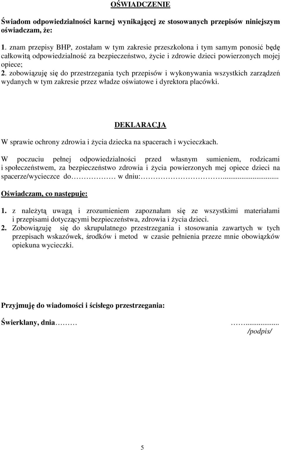 zobowiązuję się do przestrzegania tych przepisów i wykonywania wszystkich zarządzeń wydanych w tym zakresie przez władze oświatowe i dyrektora placówki.