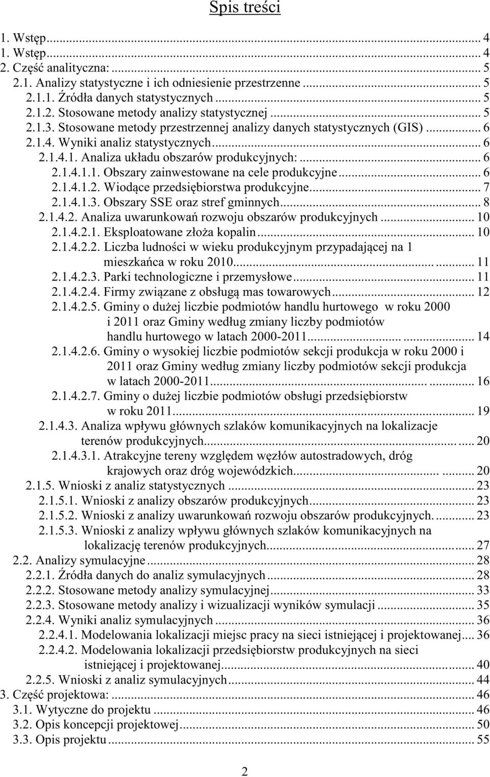 .. 6 2.1.4.1.2. Wiodce przedsibiorstwa produkcyjne... 7 2.1.4.1.3. Obszary SSE oraz stref gminnych... 8 2.1.4.2. Analiza uwarunkowa rozwoju obszarów produkcyjnych... 10 2.1.4.2.1. Eksploatowane złoa kopalin.