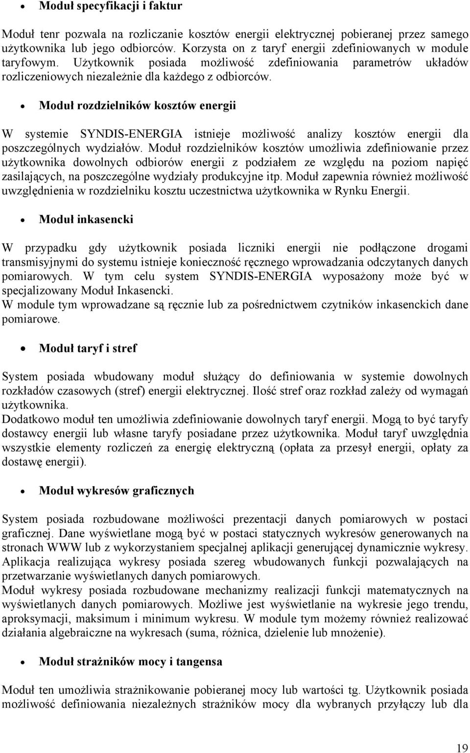 Moduł rozdzielników kosztów energii W systemie SYNDIS-ENERGIA istnieje możliwość analizy kosztów energii dla poszczególnych wydziałów.