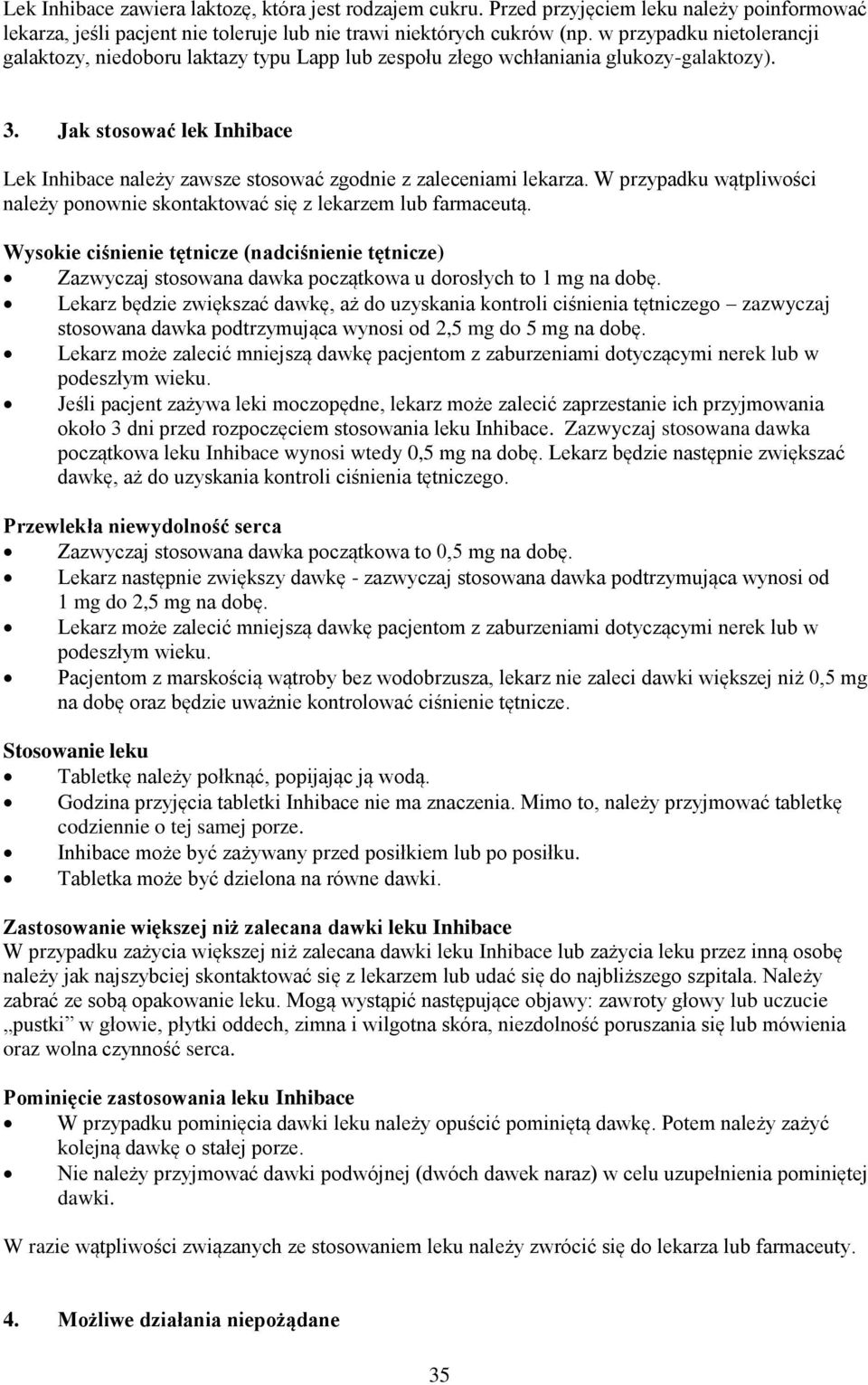 Jak stosować lek Inhibace Lek Inhibace należy zawsze stosować zgodnie z zaleceniami lekarza. W przypadku wątpliwości należy ponownie skontaktować się z lekarzem lub farmaceutą.