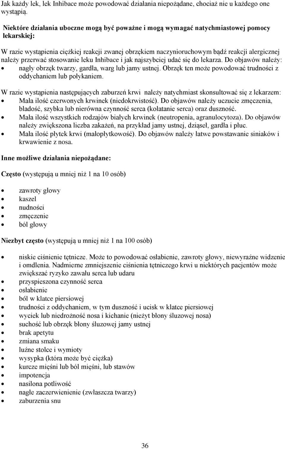 przerwać stosowanie leku Inhibace i jak najszybciej udać się do lekarza. Do objawów należy: nagły obrzęk twarzy, gardła, warg lub jamy ustnej.