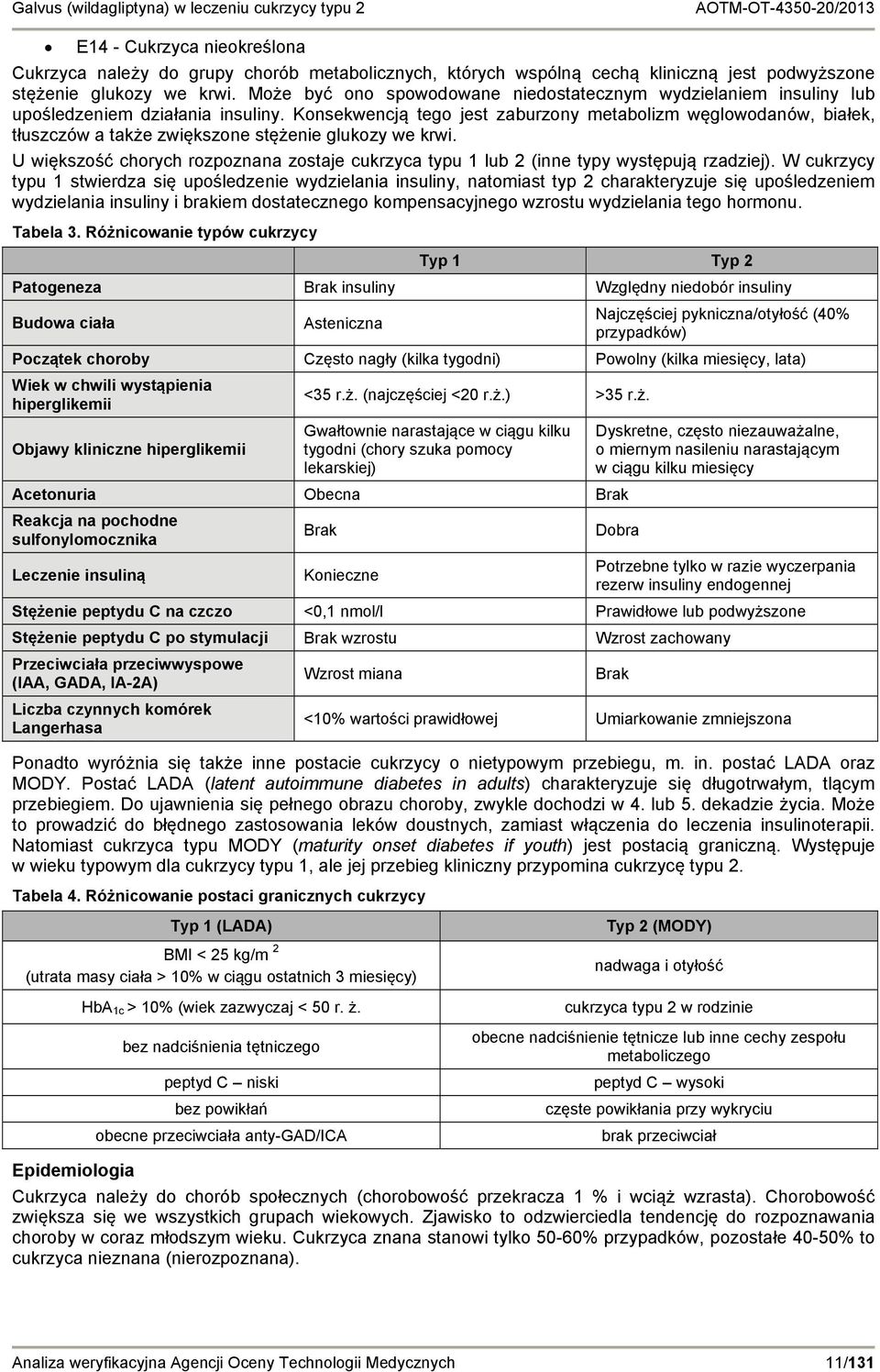 Konsekwencją tego jest zaburzony metabolizm węglowodanów, białek, tłuszczów a także zwiększone stężenie glukozy we krwi.