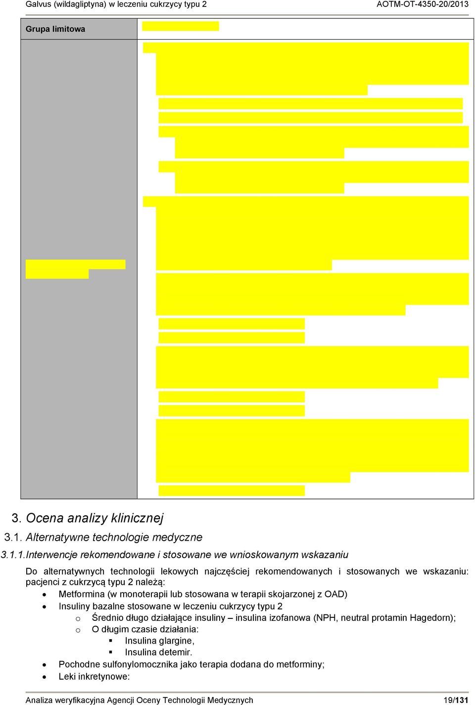 1.Interwencje rekomendowane i stosowane we wnioskowanym wskazaniu Do alternatywnych technologii lekowych najczęściej rekomendowanych i stosowanych we wskazaniu: pacjenci z