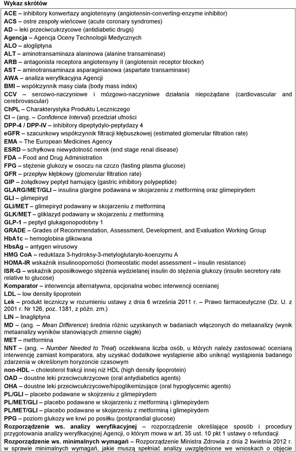 aminotransaminaza asparaginianowa (aspartate transaminase) AWA analiza weryfikacyjna Agencji BMI współczynnik masy ciała (body mass index) CCV sercowo-naczyniowe i mózgowo-naczyniowe działania