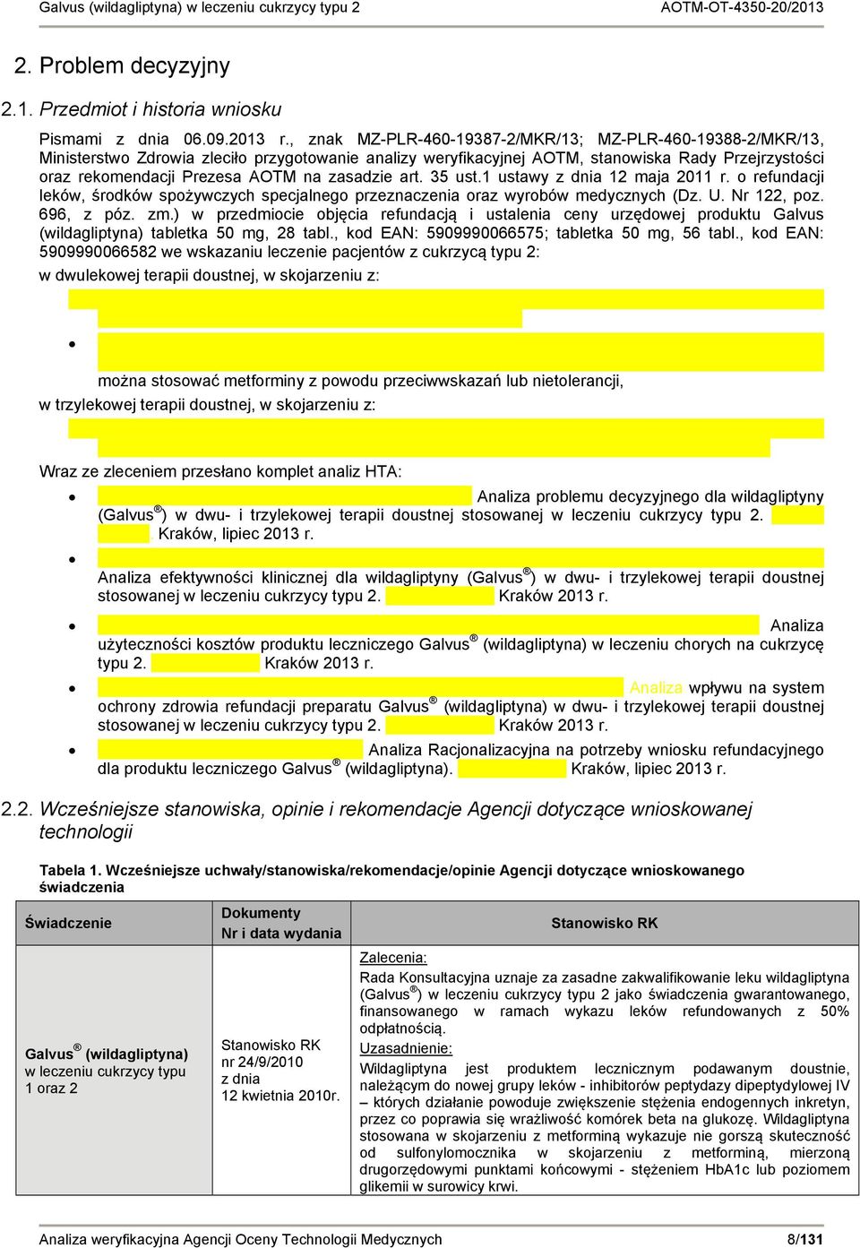 zasadzie art. 35 ust.1 ustawy z dnia 12 maja 2011 r. o refundacji leków, środków spożywczych specjalnego przeznaczenia oraz wyrobów medycznych (Dz. U. Nr 122, poz. 696, z póz. zm.