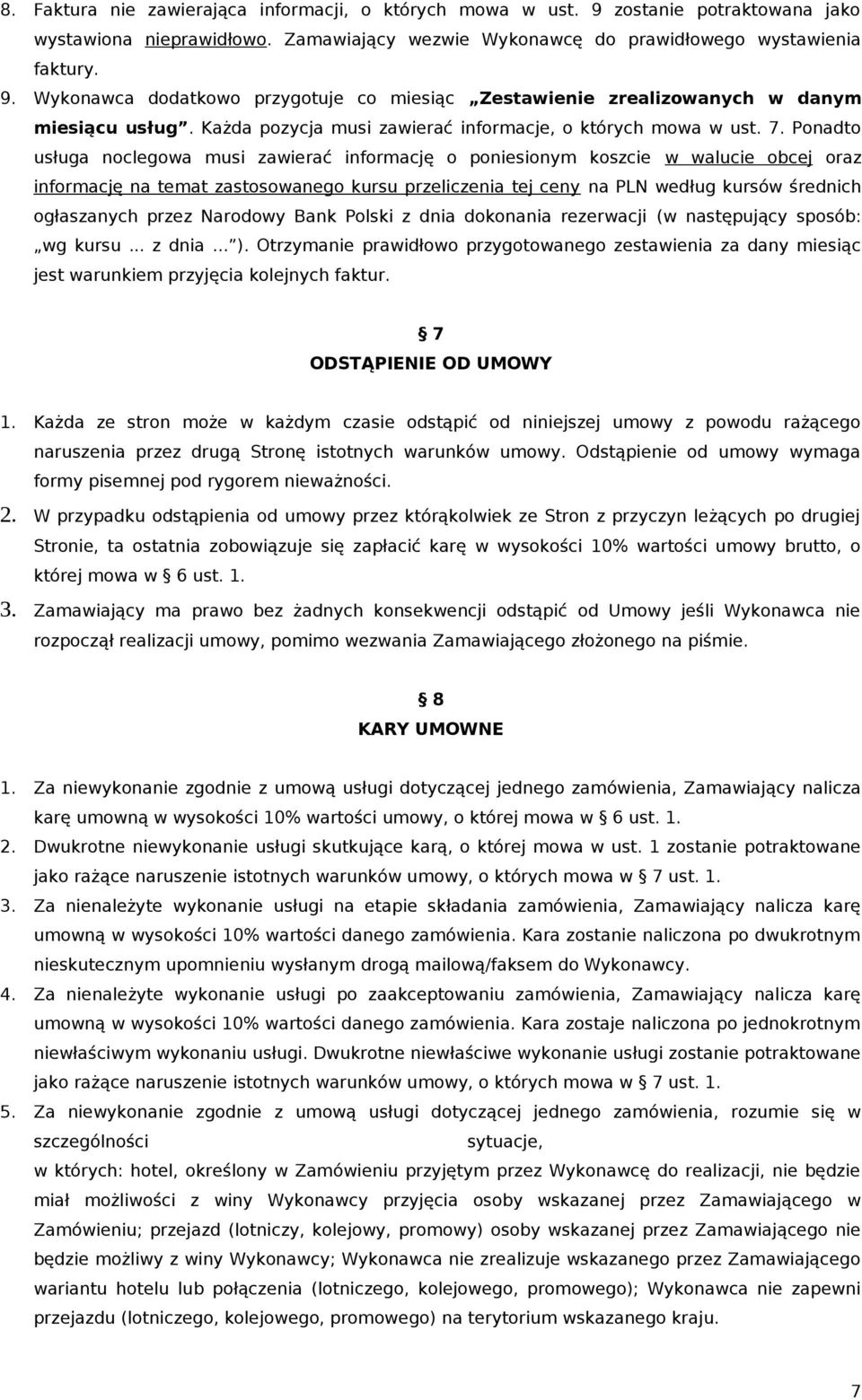 Ponadto usługa noclegowa musi zawierać informację o poniesionym koszcie w walucie obcej oraz informację na temat zastosowanego kursu przeliczenia tej ceny na PLN według kursów średnich ogłaszanych