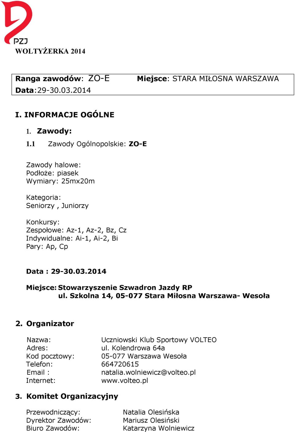 Ap, Cp Data : 29-30.03.2014 Miejsce: Stowarzyszenie Szwadron Jazdy RP ul. Szkolna 14, 05-077 Stara Miłosna Warszawa- Wesoła 2.