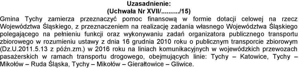 własnego Województwa Śląskiego polegającego na pełnieniu funkcji oraz wykonywaniu zadań organizatora publicznego transportu zbiorowego w rozumieniu ustawy z