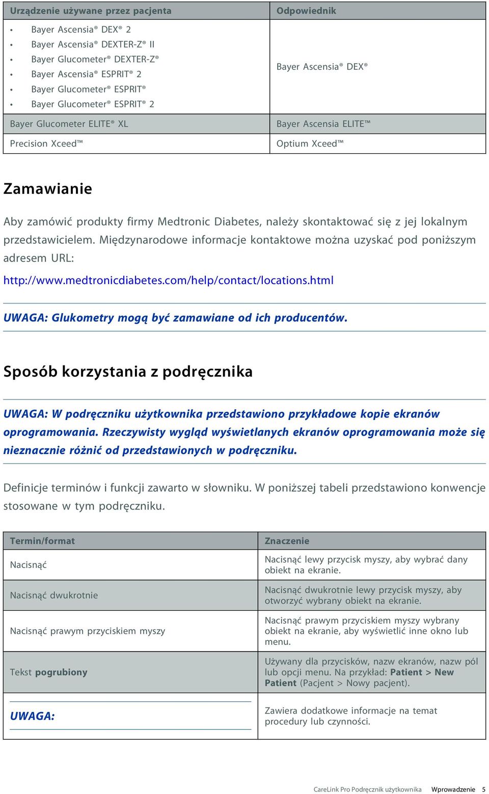 przedstawicielem. Międzynarodowe informacje kontaktowe można uzyskać pod poniższym adresem URL: http://www.medtronicdiabetes.com/help/contact/locations.