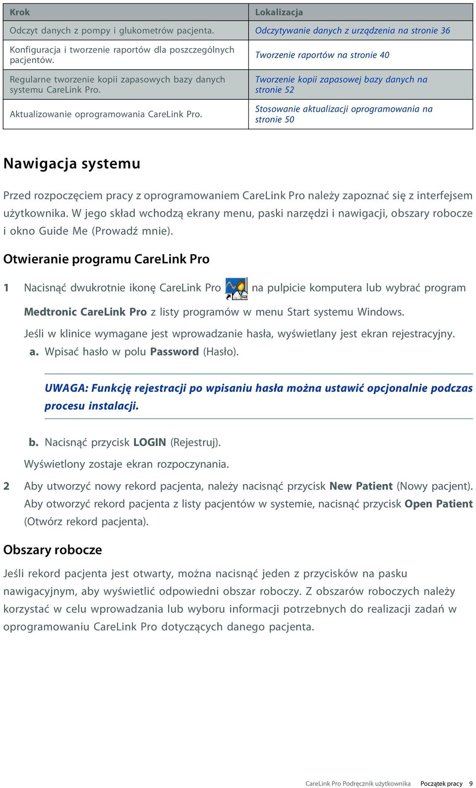 Tworzenie raportów na stronie 40 Tworzenie kopii zapasowej bazy danych na stronie 52 Stosowanie aktualizacji oprogramowania na stronie 50 Nawigacja systemu Przed rozpoczęciem pracy z oprogramowaniem