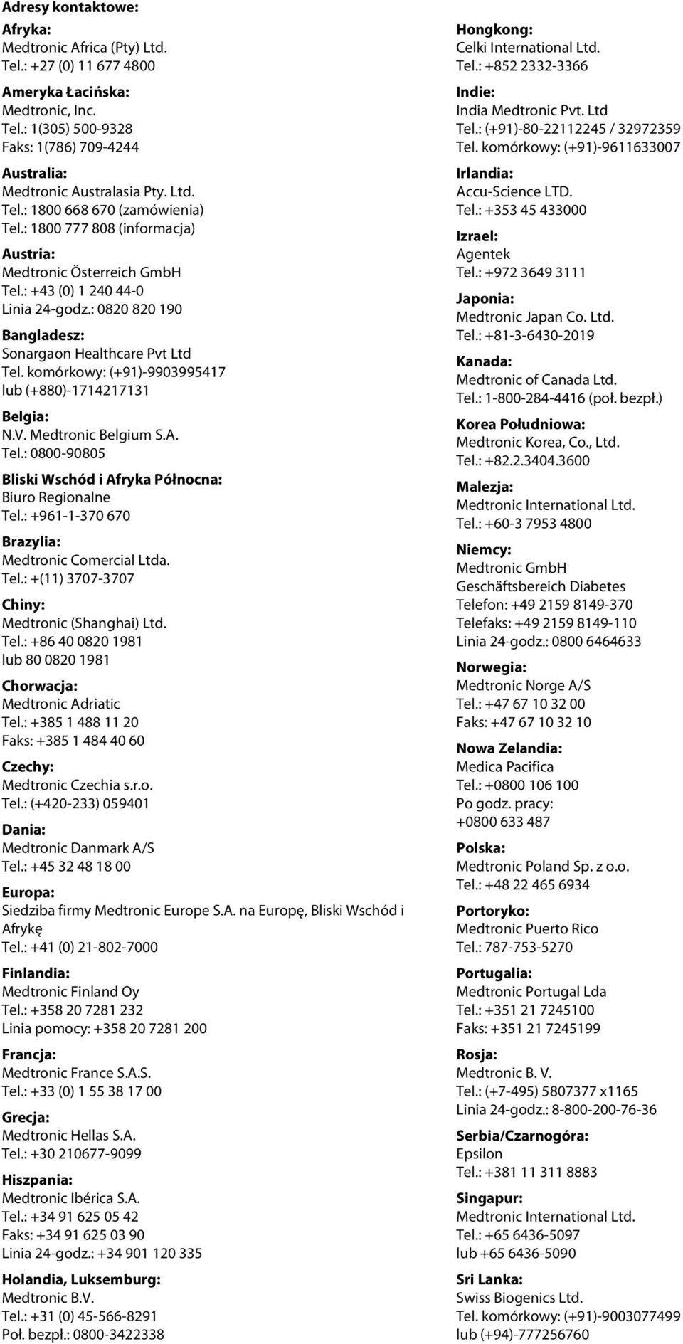 : 0820 820 190 Bangladesz: Sonargaon Healthcare Pvt Ltd Tel. komórkowy: (+91)-9903995417 lub (+880)-1714217131 Belgia: N.V. Medtronic Belgium S.A. Tel.: 0800-90805 Bliski Wschód i Afryka Północna: Biuro Regionalne Tel.