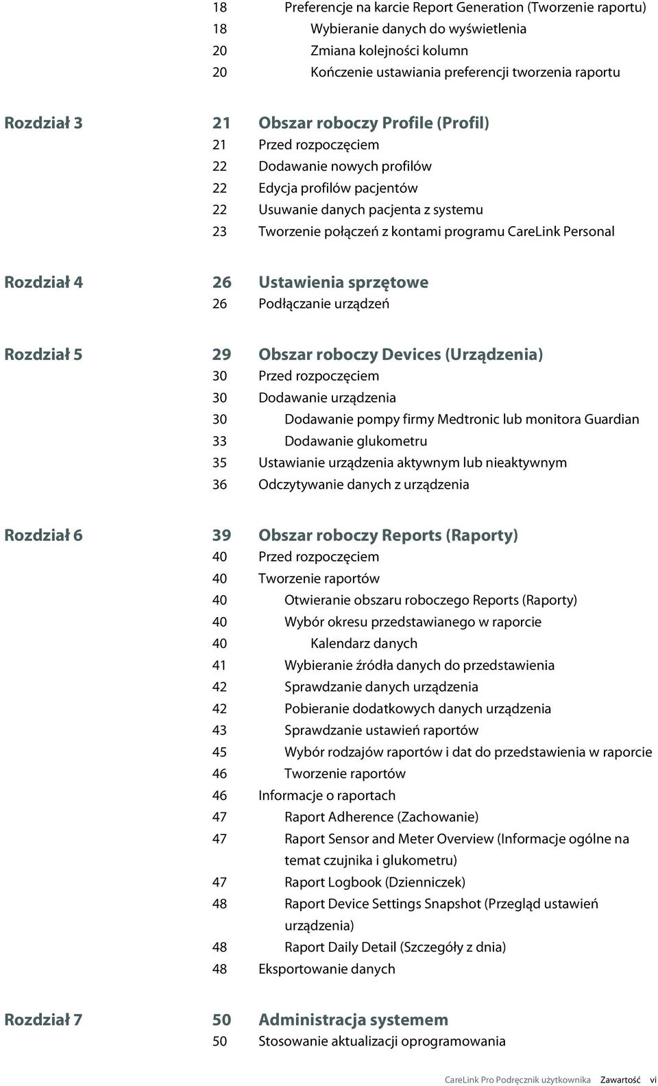 Personal Rozdział 4 26 Ustawienia sprzętowe 26 Podłączanie urządzeń Rozdział 5 29 Obszar roboczy Devices (Urządzenia) 30 Przed rozpoczęciem 30 Dodawanie urządzenia 30 Dodawanie pompy firmy Medtronic