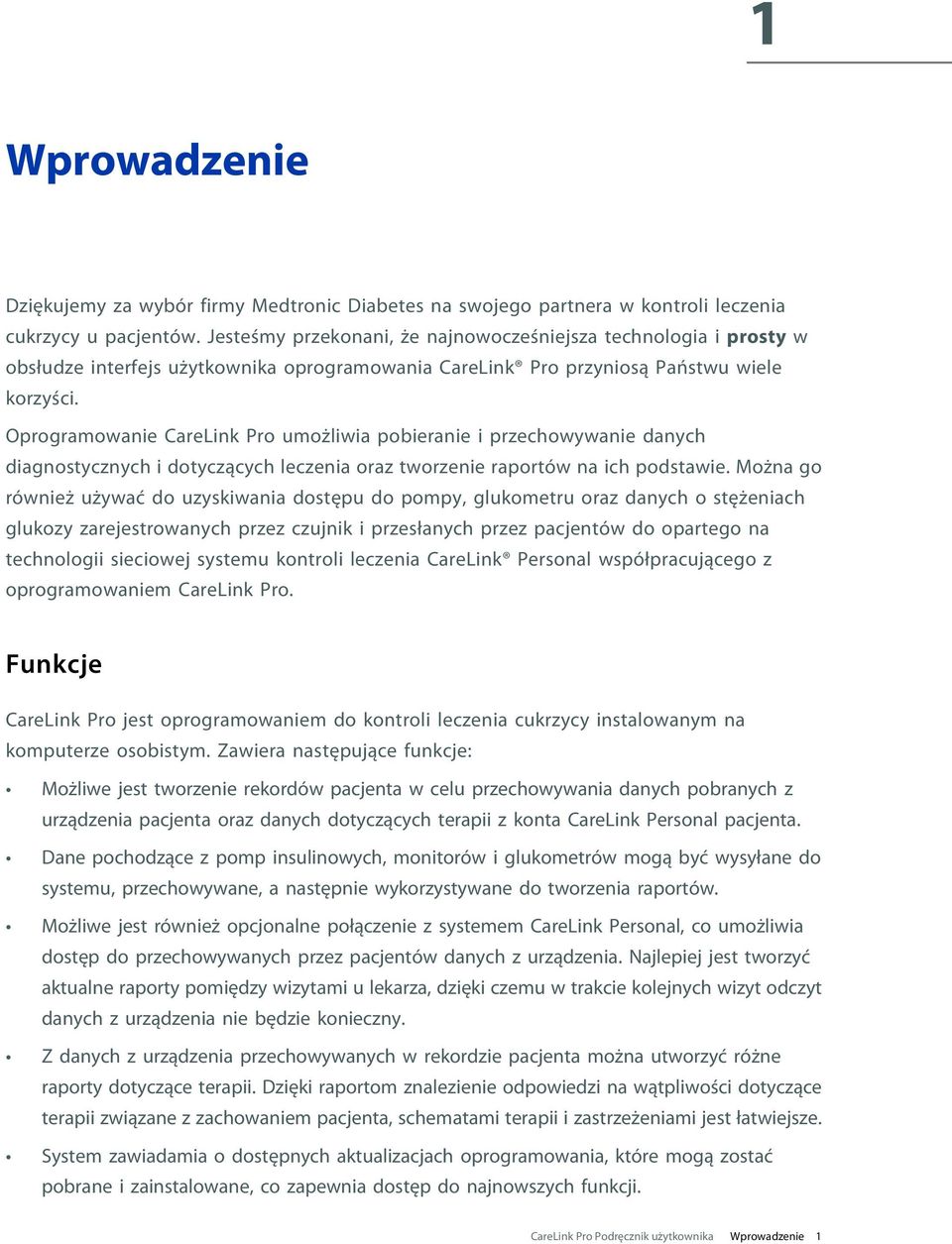 Oprogramowanie CareLink Pro umożliwia pobieranie i przechowywanie danych diagnostycznych i dotyczących leczenia oraz tworzenie raportów na ich podstawie.