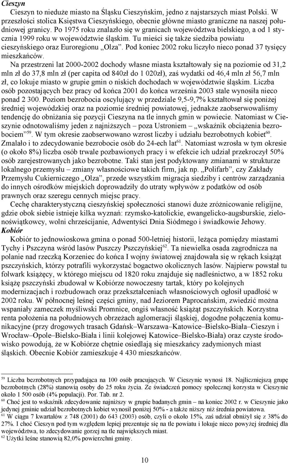 Pod koniec 2002 roku liczyło nieco ponad 37 tysięcy mieszkańców.