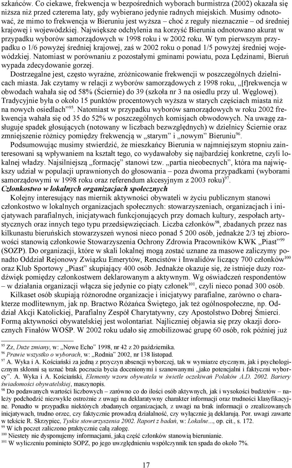 Największe odchylenia na korzyść Bierunia odnotowano akurat w przypadku wyborów samorządowych w 1998 roku i w 2002 roku.