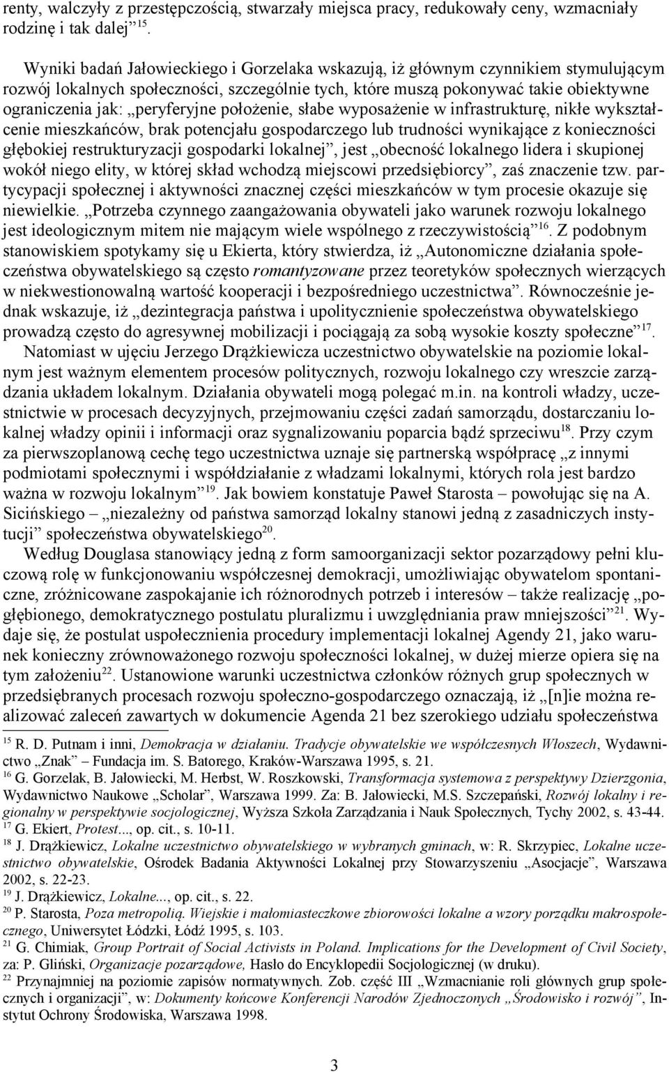 peryferyjne położenie, słabe wyposażenie w infrastrukturę, nikłe wykształcenie mieszkańców, brak potencjału gospodarczego lub trudności wynikające z konieczności głębokiej restrukturyzacji gospodarki