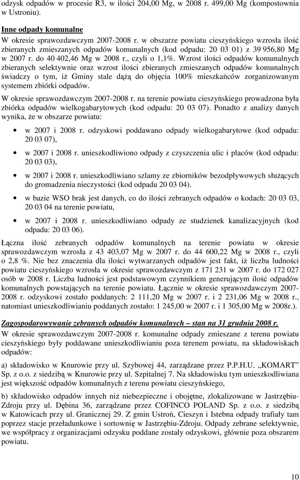 Wzrost ilości odpadów komunalnych zbieranych selektywnie oraz wzrost ilości zbieranych zmieszanych odpadów komunalnych świadczy o tym, iŝ Gminy stale dąŝą do objęcia 100% mieszkańców zorganizowanym