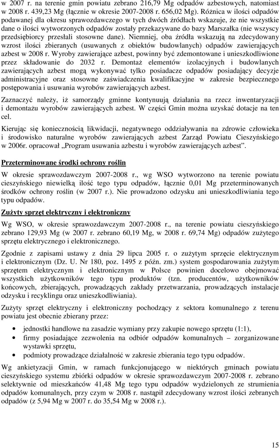 przedsiębiorcy przesłali stosowne dane). Niemniej, oba źródła wskazują na zdecydowany wzrost ilości zbieranych (usuwanych z obiektów budowlanych) odpadów zawierających azbest w 2008 r.