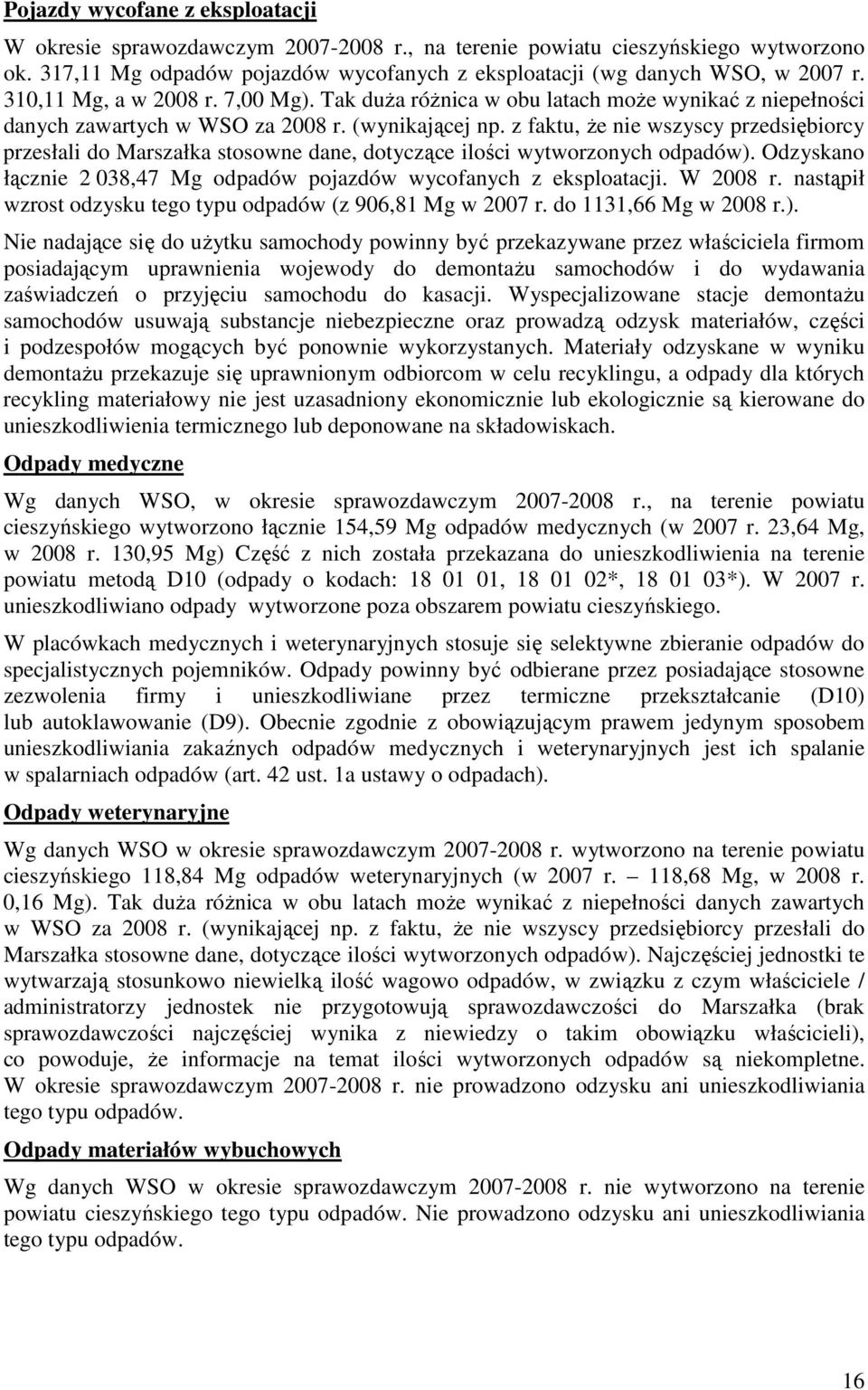 z faktu, Ŝe nie wszyscy przedsiębiorcy przesłali do Marszałka stosowne dane, dotyczące ilości wytworzonych odpadów). Odzyskano łącznie 2 038,47 Mg odpadów pojazdów wycofanych z eksploatacji. W 2008 r.