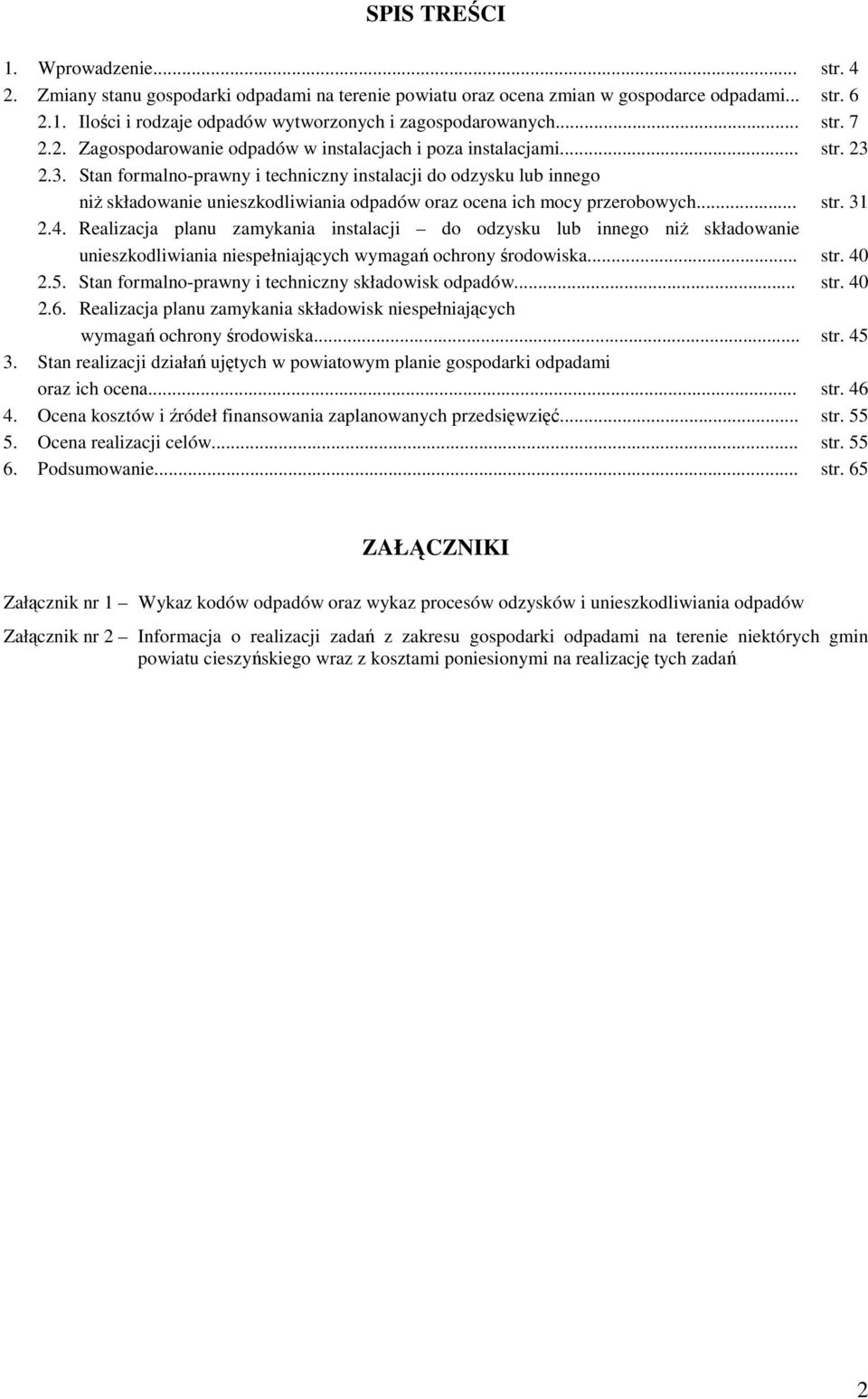 Realizacja planu zamykania instalacji do odzysku lub innego niŝ składowanie unieszkodliwiania niespełniających wymagań ochrony środowiska... 2.5. Stan formalno-prawny i techniczny składowisk odpadów.