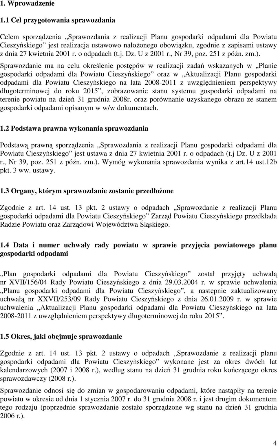 ustawy z dnia 27 kwietnia 2001 r. o odpadach (t.j. Dz. U z 2001 r., Nr 39, poz. 251 z późn. zm.).