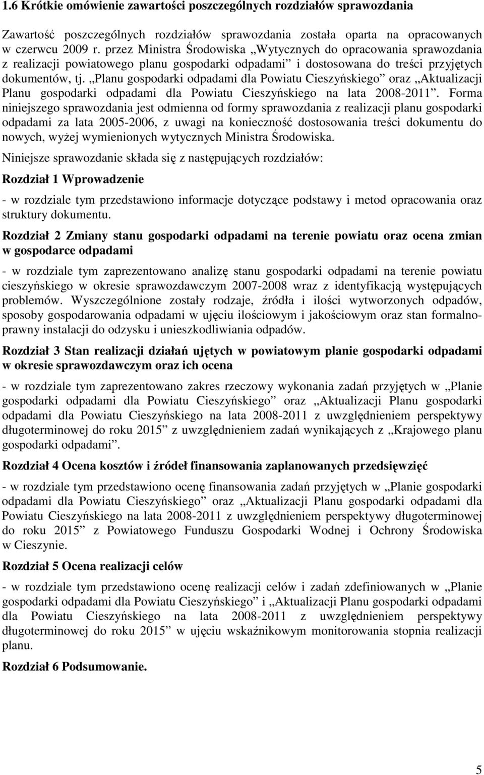 Planu gospodarki odpadami dla Powiatu Cieszyńskiego oraz Aktualizacji Planu gospodarki odpadami dla Powiatu Cieszyńskiego na lata 2008-2011.