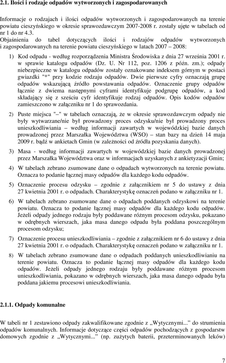 Objaśnienia do tabel dotyczących ilości i rodzajów odpadów wytworzonych i zagospodarowanych na terenie powiatu cieszyńskiego w latach 2007 2008: 1) Kod odpadu - według rozporządzenia Ministra
