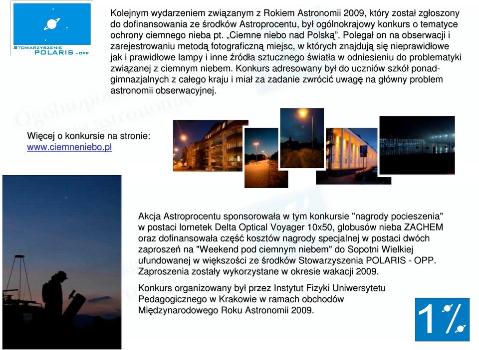 Polegał on na obserwacji i zarejestrowaniu metodą fotograficzną miejsc, w których znajdują się nieprawidłowe jak i prawidłowe lampy i inne źródła sztucznego światła w odniesieniu do problematyki