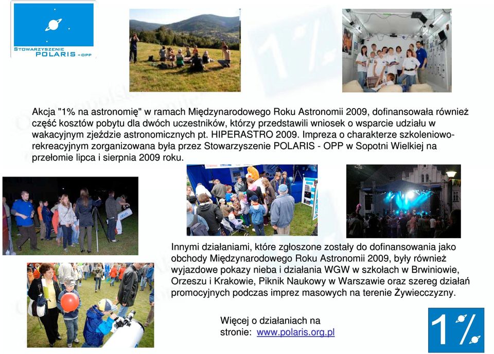 Impreza o charakterze szkoleniowo- rekreacyjnym zorganizowana była przez Stowarzyszenie POLARIS - OPP w Sopotni Wielkiej na przełomie lipca i sierpnia 2009 roku.