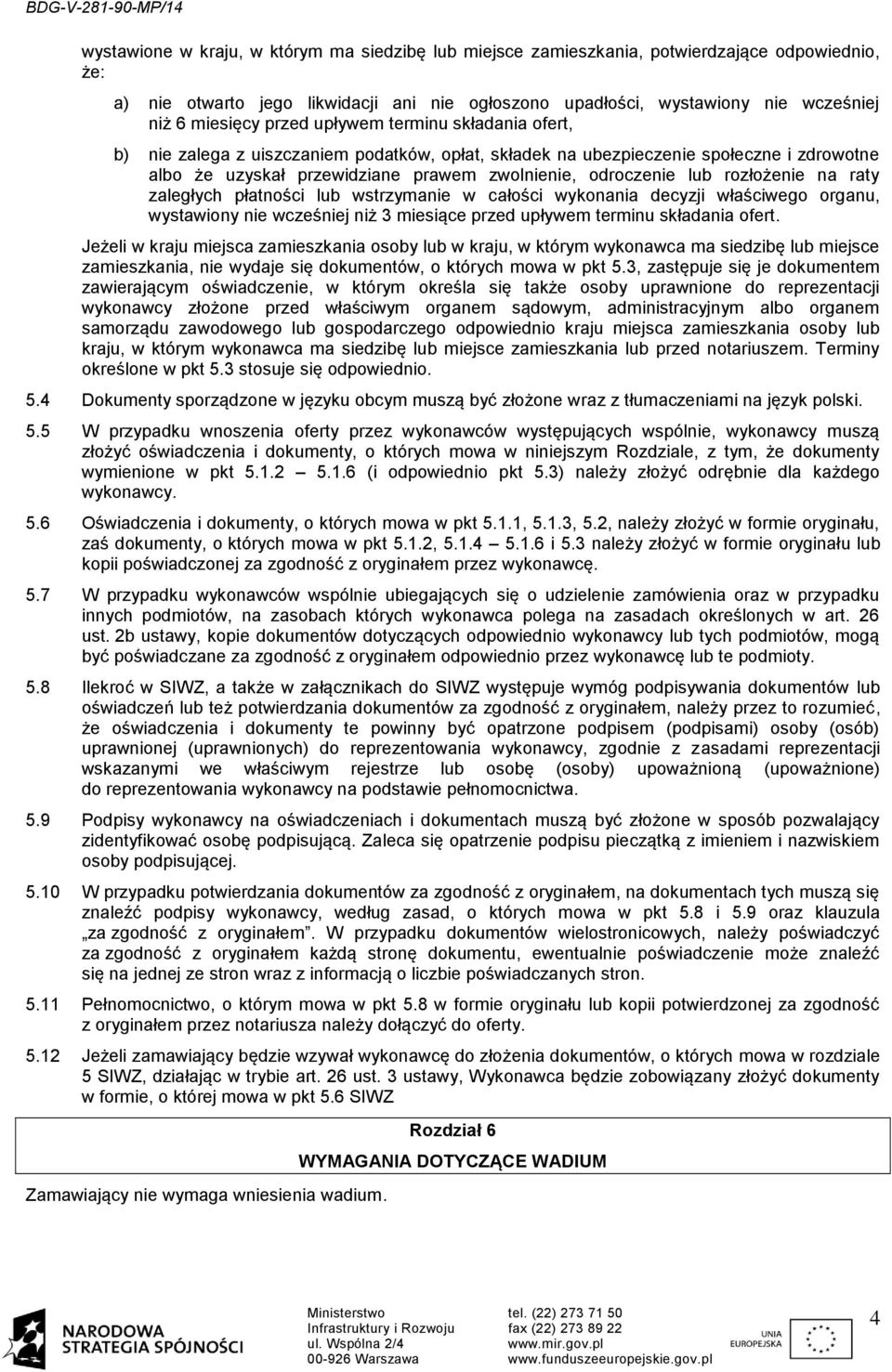 rozłożenie na raty zaległych płatności lub wstrzymanie w całości wykonania decyzji właściwego organu, wystawiony nie wcześniej niż 3 miesiące przed upływem terminu składania ofert.